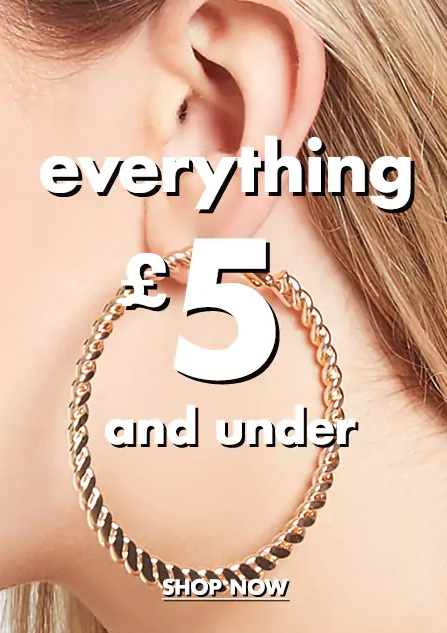 Forever 21: everything from category "Everything £5 And Under" for £5 and under ;)
